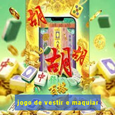 jogo de vestir e maquiar